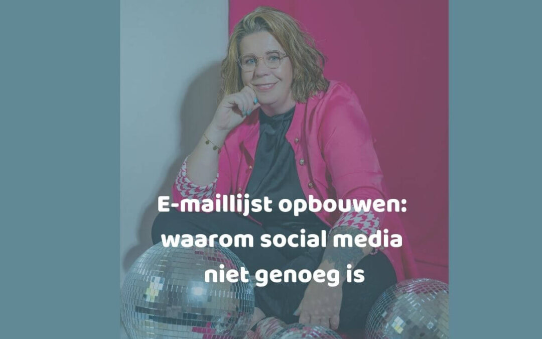 E-maillijst opbouwen: waarom social media niet genoeg is