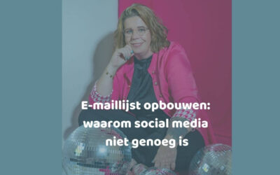 E-maillijst opbouwen: waarom social media niet genoeg is