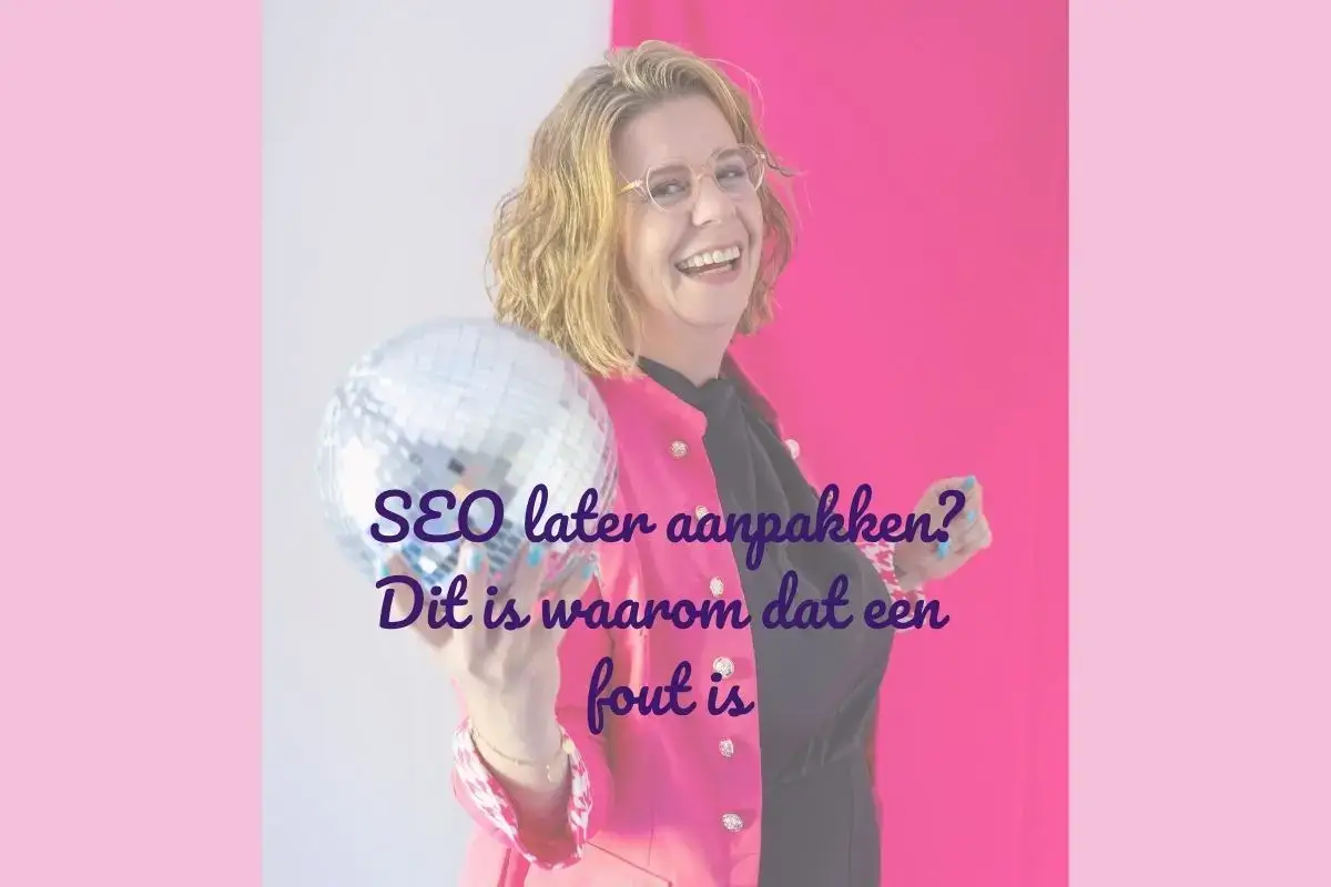 Lidi van Goed Ondersteuning met de tekst: SEO later aanpakken? Dit is waarom dat een fout is